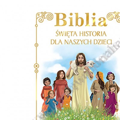 BIBLIA. ŚWIĘTA HISTORIA DLA NASZYCH DZIECI