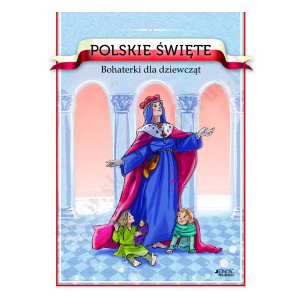 POLSKIE ŚWIĘTE. BOHATERKI DLA DZIEWCZĄT