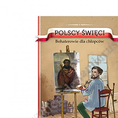 POLSCY ŚWIĘCI. BOHATEROWIE DLA CHŁOPCÓW