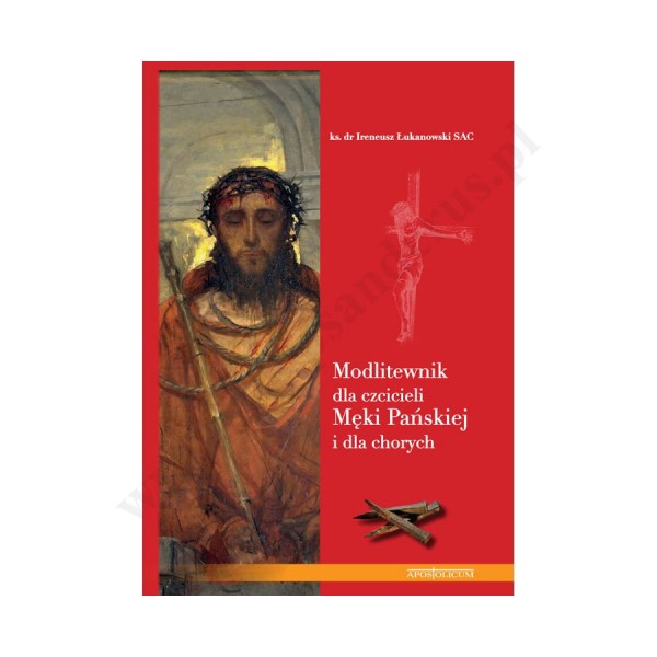 MODLITEWNIK DLA CZCICIELI MĘKI PAŃSKIEJ I DLA CHORYCH