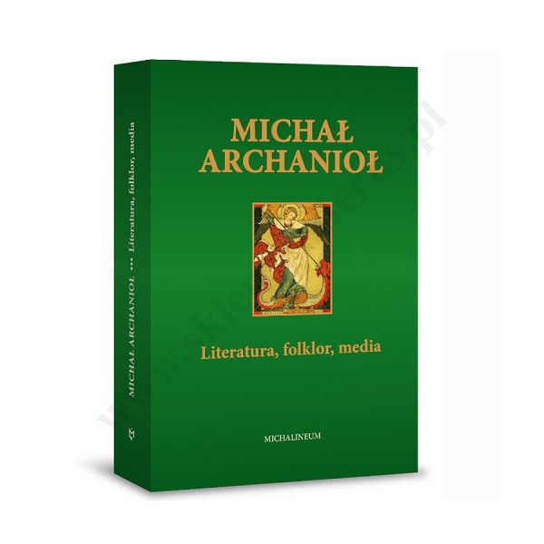 MICHAŁ ARCHANIOŁ. LITERATURA, FOLKLOR, MEDIA MICHAŁ ARCHANIOŁ. LITERATURA, FOLKLOR, MEDIA