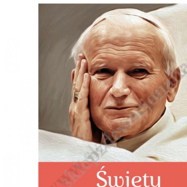 ŚWIĘTY JAN PAWEŁ II. PAPIEŻ WIELU POKOLEŃ