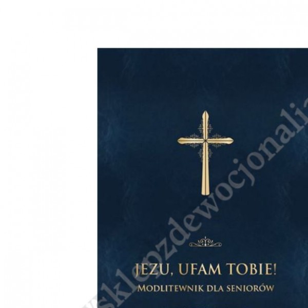 JEZU UFAM TOBIE - MODLITEWNIK DLA SENIORÓW