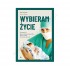 WYBIERAM ŻYCIE