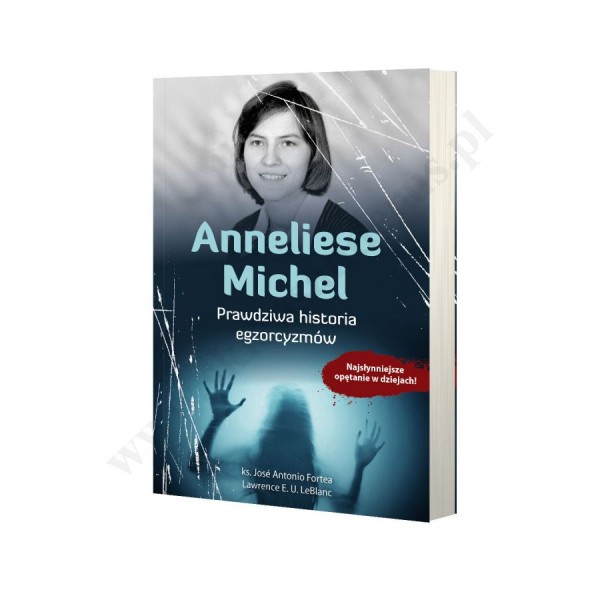 ANNELIESE MICHEL. PRAWDZIWA HISTORIA EGZORCYZMÓW