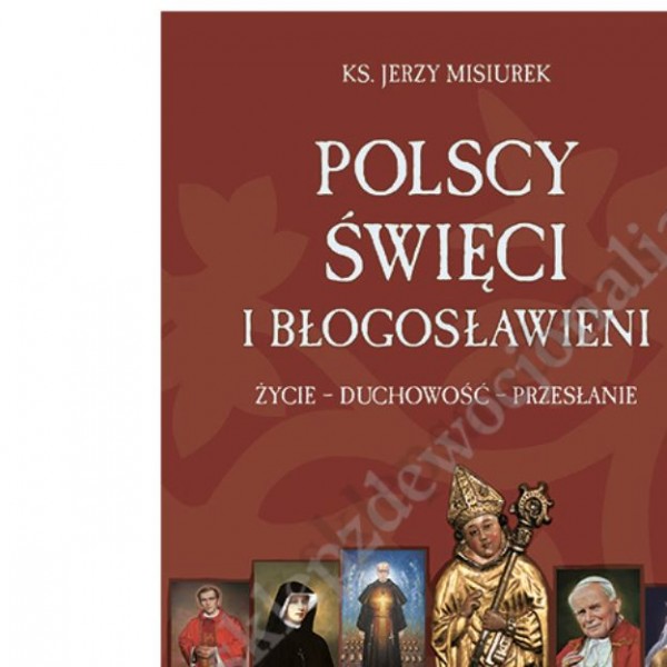 POLSCY ŚWIĘCI I BŁOGOSŁAWIENI