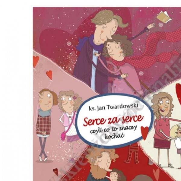 SERCE ZA SERCE, CZYLI CO TO ZNACZY KOCHAĆ? SERCE ZA SERCE, CZYLI CO TO ZNACZY KOCHAĆ?