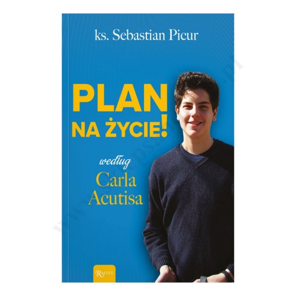 PLAN NA ŻYCIE WEDŁUG CARLA ACUTISA PLAN NA ŻYCIE WEDŁUG CARLA ACUTISA