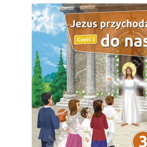 JEZUS PRZYCHODZI DO NAS - KLASA 3 POD. - KATECHIZM CZEŚĆ 2 - WYD.GAUDIUM