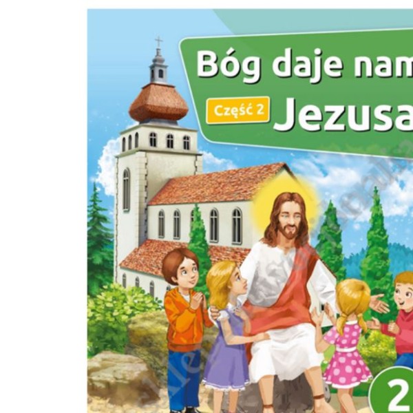 BÓG DAJE NAM JEZUSA - KLASA 2 POD. - CZĘŚĆ 2 - KATECHIZM - WYD. GAUDIUM