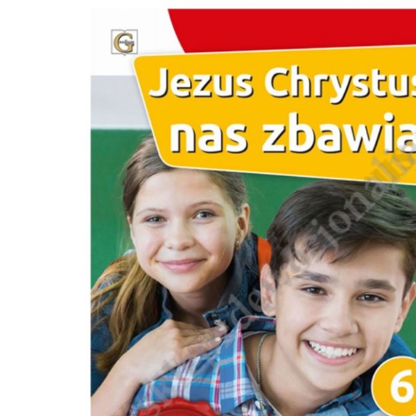 JEZUS CHRYSTUS NAS ZBAWIA - KLASA 6 POD. - KATECHIZM - WYD. GAUDIUM