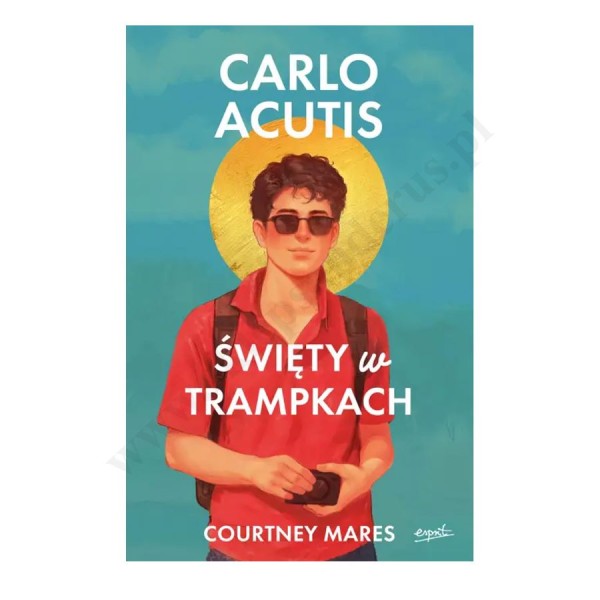 CARLO ACUTIS. ŚWIĘTY W TRAMPKACH CARLO ACUTIS. ŚWIĘTY W TRAMPKACH