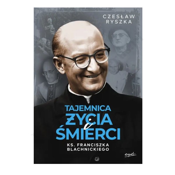 TAJEMNICA ŻYCIA I ŚMIERCI KS. FRANCISZKA BLACHNICKIEGO