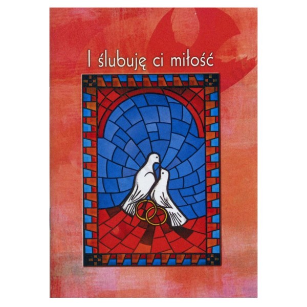 I ŚLUBUJĘ CI MIŁOŚĆ - przygotowanie do sakramentu małżeństwa