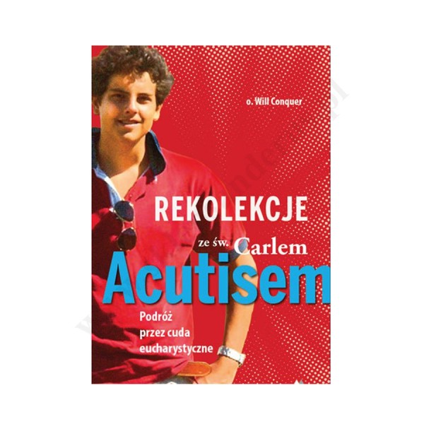 REKOLEKCJE ZE ŚW. CARLEM ACUTISEM REKOLEKCJE ZE ŚW. CARLEM ACUTISEM