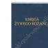 KSIĘGA ŻYWEGO RÓŻAŃCA - 90602 KSIĘGA ŻYWEGO RÓŻAŃCA - 90602