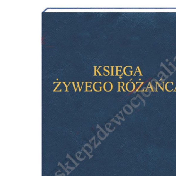 KSIĘGA ŻYWEGO RÓŻAŃCA - 90602 KSIĘGA ŻYWEGO RÓŻAŃCA - 90602