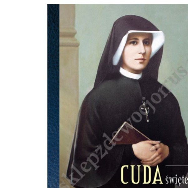 CUDA ŚWIĘTEJ SIOSTRY FAUSTYNY