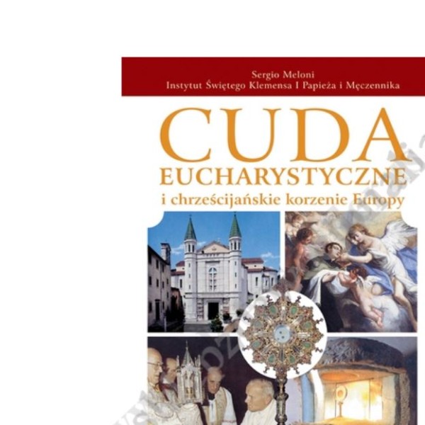 CUDA EUCHARYSTYCZNE I CHRZEŚCIJAŃSKIE KORZENIE EUROPY