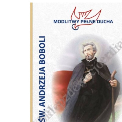 MODLITWY PEŁNE DUCHA - DO ŚWĘTEGO ANDRZEJA BOBOLI