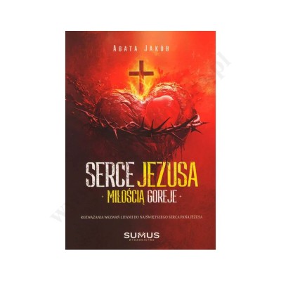 SERCE JEZUSA MIŁOŚCIĄ GOREJE