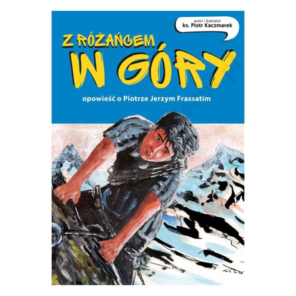 Z RÓŻAŃCEM W GÓRY. OPOWIEŚĆ O PIOTRZE JERZYM FRASSATIM. KOMIKS