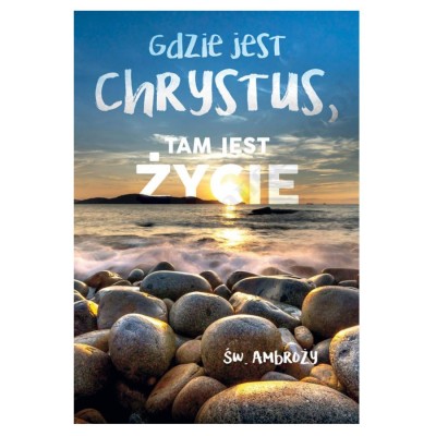PLAKAT - GDZIE JEST CHRYSTUS, TAM JEST ŻYCIE - format 33,5 x 49 cm - 4083