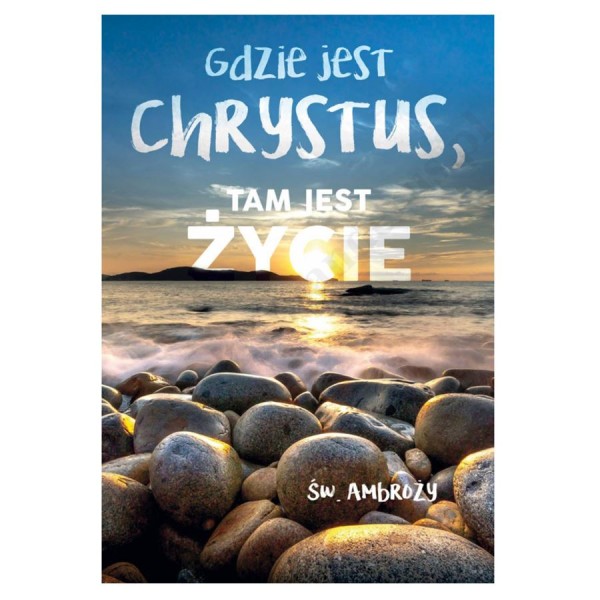 PLAKAT - GDZIE JEST CHRYSTUS, TAM JEST ŻYCIE - format 33,5 x 49 cm - 4083